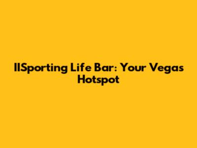 IISporting Life Bar: Your Vegas Hotspot