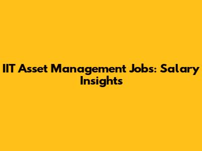 IIT Asset Management Jobs: Salary Insights