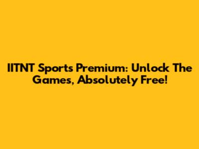 IITNT Sports Premium: Unlock The Games, Absolutely Free!