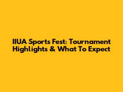 IIUA Sports Fest: Tournament Highlights & What To Expect