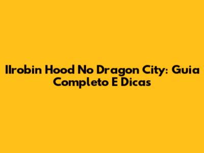 IIrobin Hood No Dragon City: Guia Completo E Dicas