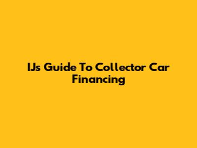 IJ's Guide To Collector Car Financing