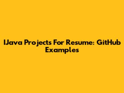 IJava Projects For Resume: GitHub Examples