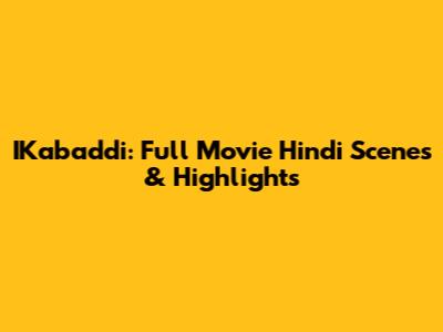 IKabaddi: Full Movie Hindi Scenes & Highlights