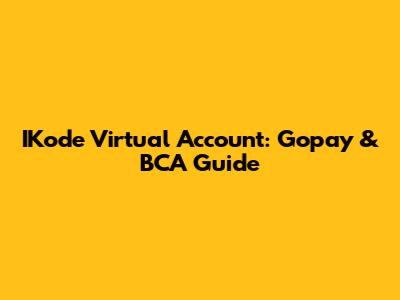 IKode Virtual Account: Gopay & BCA Guide