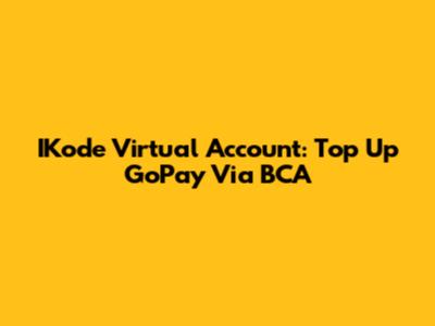 IKode Virtual Account: Top Up GoPay Via BCA