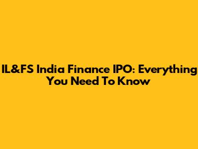 IL&FS India Finance IPO: Everything You Need To Know