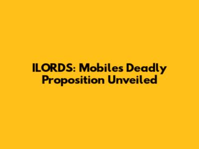 ILORDS: Mobile's Deadly Proposition Unveiled