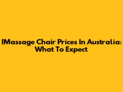 IMassage Chair Prices In Australia: What To Expect