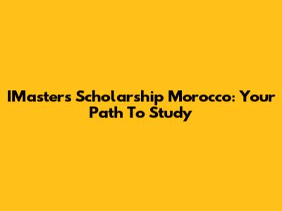 IMasters Scholarship Morocco: Your Path To Study