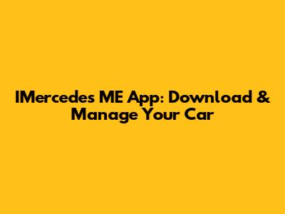 IMercedes ME App: Download & Manage Your Car