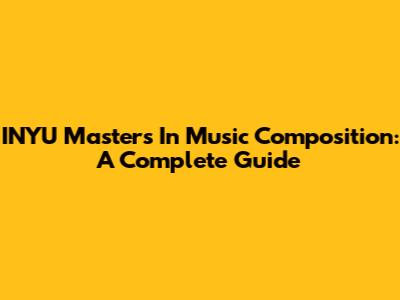 INYU Masters In Music Composition: A Complete Guide