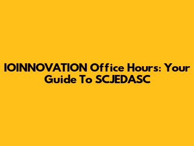 IOINNOVATION Office Hours: Your Guide To SCJEDASC