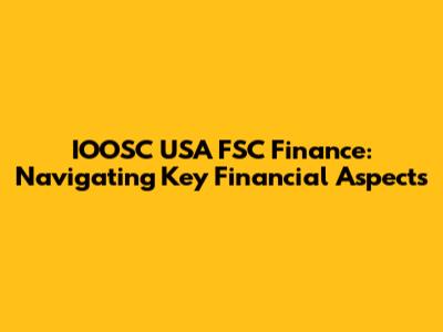 IOOSC USA FSC Finance: Navigating Key Financial Aspects