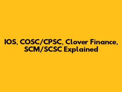IOS, COSC/CPSC, Clover Finance, SCM/SCSC Explained