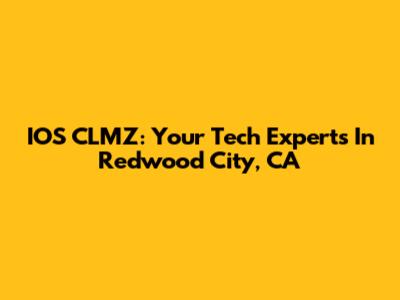 IOS CLMZ: Your Tech Experts In Redwood City, CA