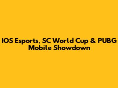 IOS Esports, SC World Cup & PUBG Mobile Showdown