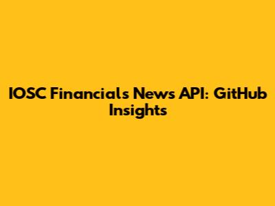 IOSC Financials News API: GitHub Insights