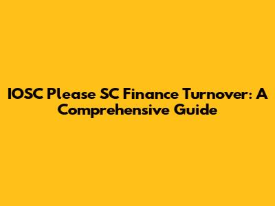 IOSC Please SC Finance Turnover: A Comprehensive Guide