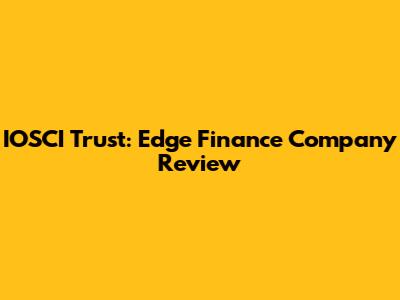 IOSCI Trust: Edge Finance Company Review
