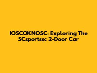IOSCOKNOSC: Exploring The SCsportssc 2-Door Car