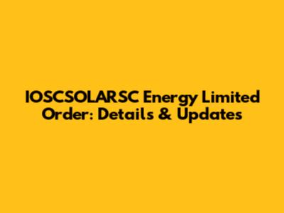 IOSCSOLARSC Energy Limited Order: Details & Updates