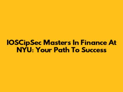 IOSCipSec Masters In Finance At NYU: Your Path To Success
