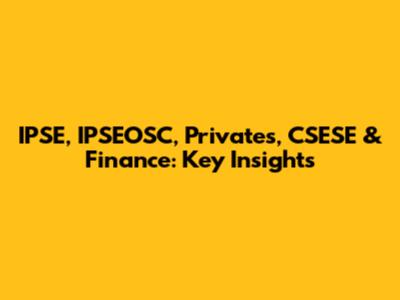 IPSE, IPSEOSC, Privates, CSESE & Finance: Key Insights