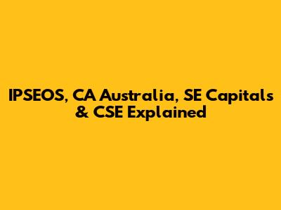IPSEOS, CA Australia, SE Capitals & CSE Explained