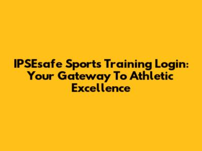IPSEsafe Sports Training Login: Your Gateway To Athletic Excellence