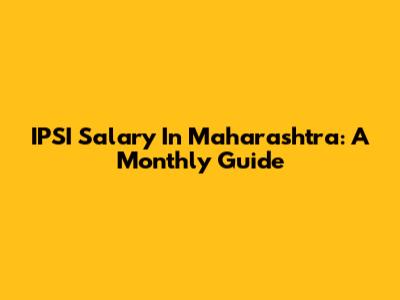 IPSI Salary In Maharashtra: A Monthly Guide