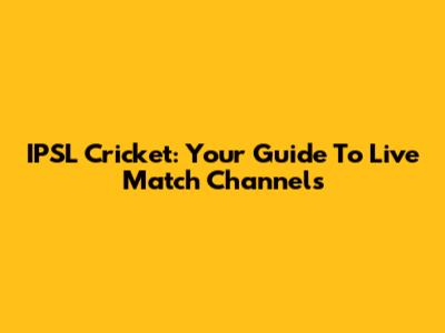 IPSL Cricket: Your Guide To Live Match Channels