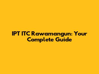 IPT ITC Rawamangun: Your Complete Guide