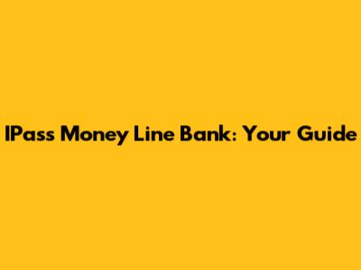 IPass Money Line Bank: Your Guide