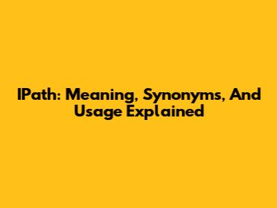 IPath: Meaning, Synonyms, And Usage Explained