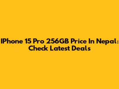 IPhone 15 Pro 256GB Price In Nepal: Check Latest Deals