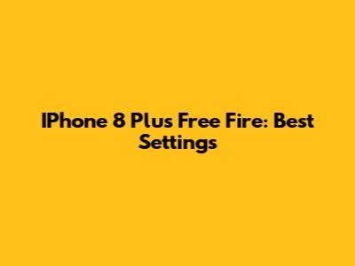IPhone 8 Plus Free Fire: Best Settings