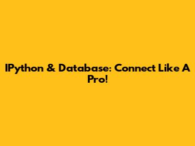 IPython & Database: Connect Like A Pro!