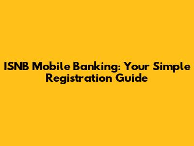 ISNB Mobile Banking: Your Simple Registration Guide