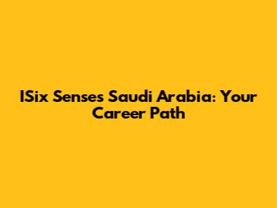 ISix Senses Saudi Arabia: Your Career Path