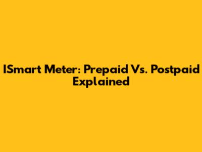 ISmart Meter: Prepaid Vs. Postpaid Explained