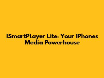ISmartPlayer Lite: Your IPhone's Media Powerhouse