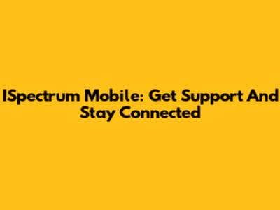 ISpectrum Mobile: Get Support And Stay Connected