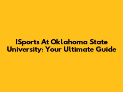 ISports At Oklahoma State University: Your Ultimate Guide