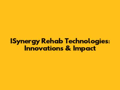 ISynergy Rehab Technologies: Innovations & Impact