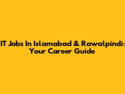 IT Jobs In Islamabad & Rawalpindi: Your Career Guide
