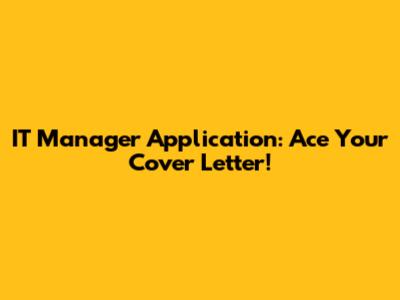 IT Manager Application: Ace Your Cover Letter!