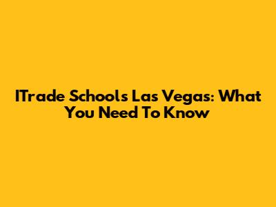 ITrade Schools Las Vegas: What You Need To Know