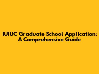 IUIUC Graduate School Application: A Comprehensive Guide