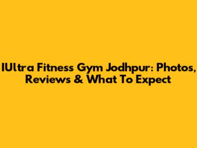 IUltra Fitness Gym Jodhpur: Photos, Reviews & What To Expect